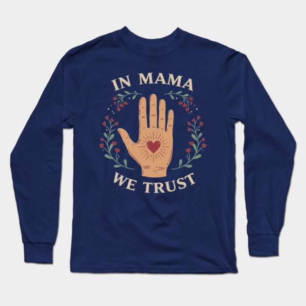 In Mama We Trust Long Sleeve T-Shirt by enrynz