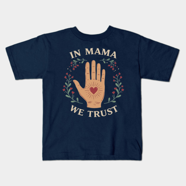 In Mama We Trust Kids T-Shirt by enrynz