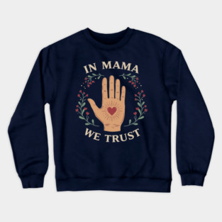 In Mama We Trust Crewneck Sweatshirt