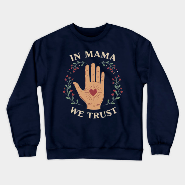 In Mama We Trust Crewneck Sweatshirt by enrynz