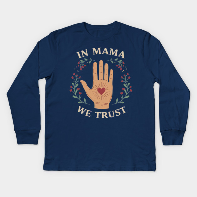 In Mama We Trust Kids Long Sleeve T-Shirt by enrynz