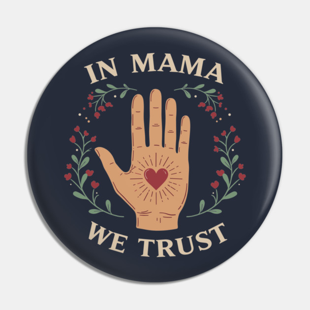 In Mama We Trust Pin by enrynz