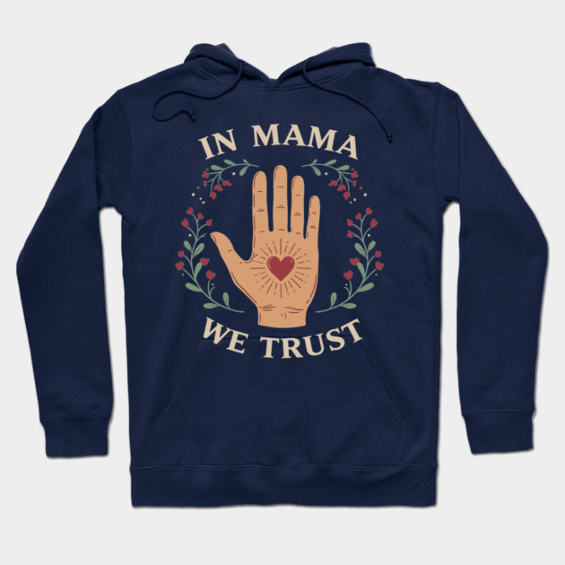 In Mama We Trust Hoodie by enrynz