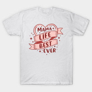 Mama Life, Best Ever T-Shirt