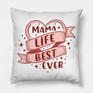 Mama Life, Best Ever Pillow