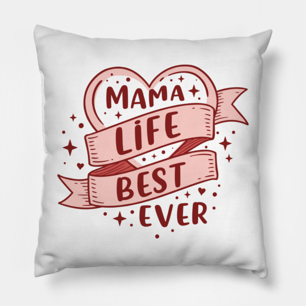 Mama Life, Best Ever Pillow by enrynz