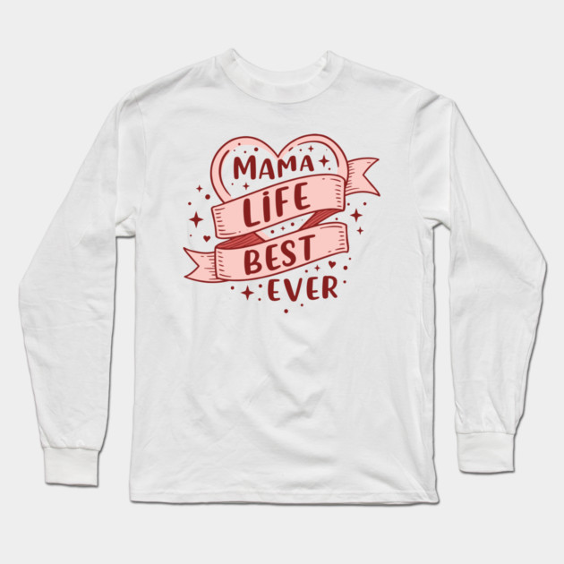 Mama Life, Best Ever Long Sleeve T-Shirt by enrynz