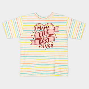 Mama Life, Best Ever Kids T-Shirt