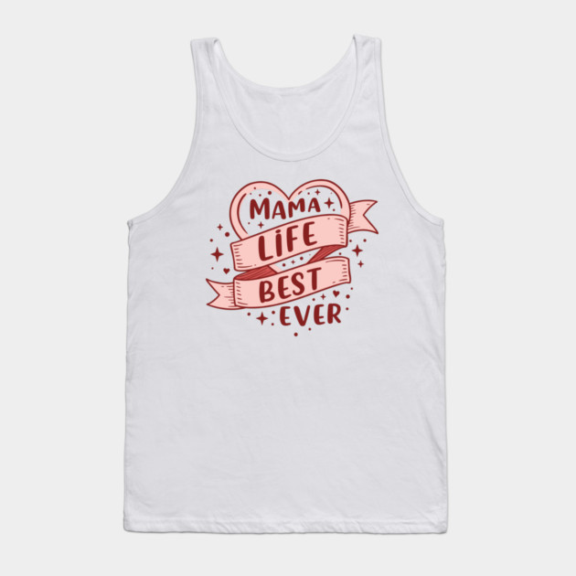 Mama Life, Best Ever Tank Top by enrynz