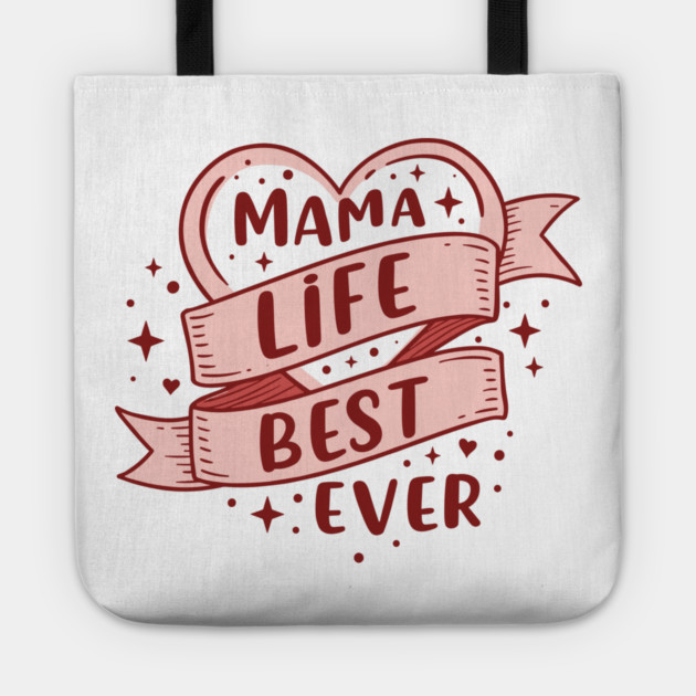 Mama Life, Best Ever Tote by enrynz