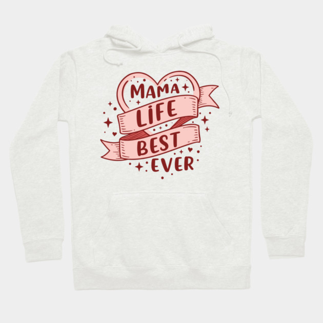 Mama Life, Best Ever Hoodie by enrynz