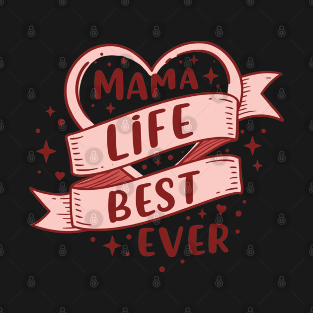 Mama Life, Best Ever by enrynz