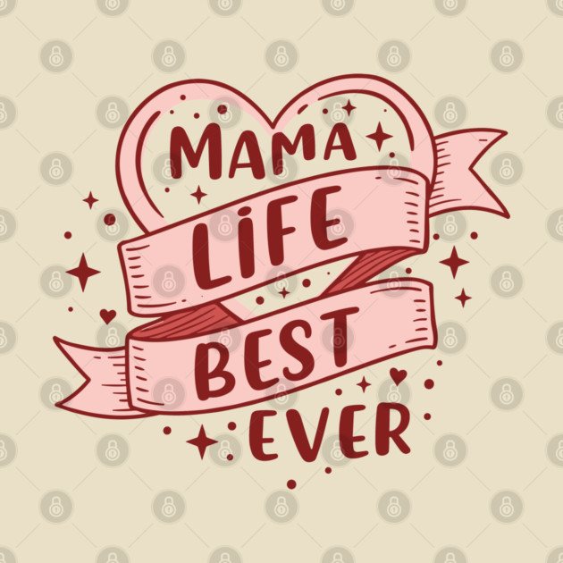 Mama Life, Best Ever by enrynz