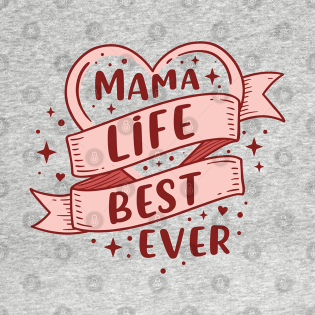 Mama Life, Best Ever by enrynz