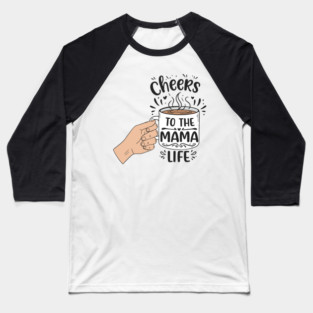 Cheers to the Mama Life Baseball T-Shirt