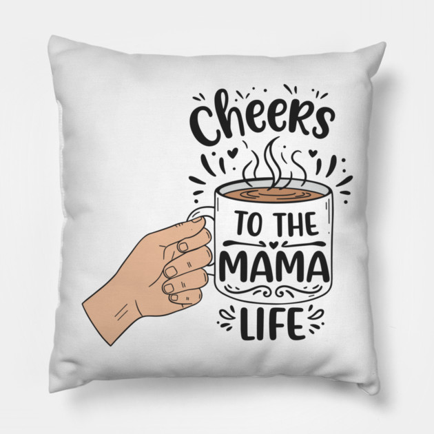 Cheers to the Mama Life Pillow by enrynz