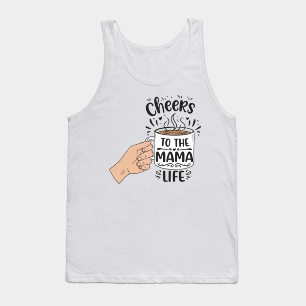 Cheers to the Mama Life Tank Top by enrynz