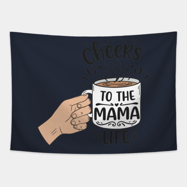 Cheers to the Mama Life Tapestry by enrynz