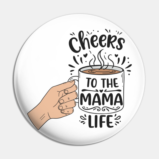 Cheers to the Mama Life Pin by enrynz