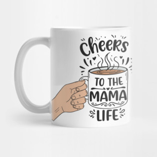 Cheers to the Mama Life Mug
