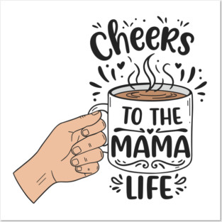 Cheers to the Mama Life Posters and Art