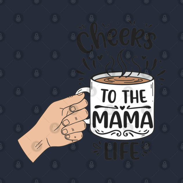 Cheers to the Mama Life by enrynz