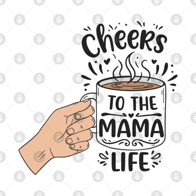 Cheers to the Mama Life by enrynz