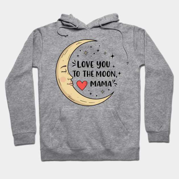 Love You to the Moon, Mama Hoodie by enrynz