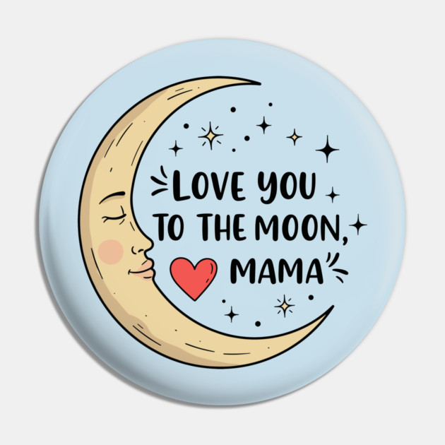 Love You to the Moon, Mama Pin by enrynz