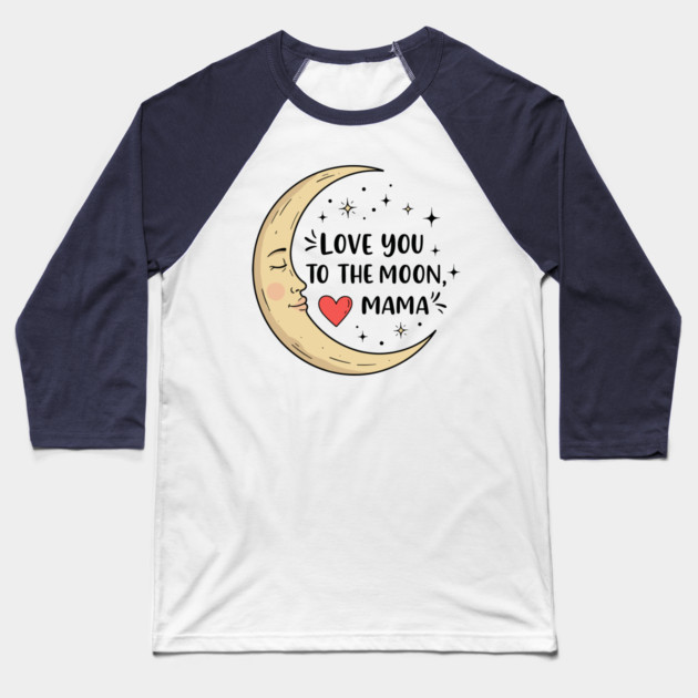 Love You to the Moon, Mama Baseball T-Shirt by enrynz