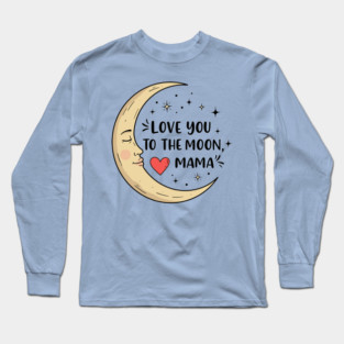 Love You to the Moon, Mama Long Sleeve T-Shirt