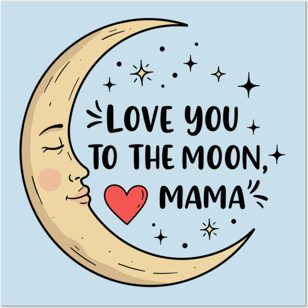 Love You to the Moon, Mama Wall Art by enrynz