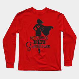 Motherhood Is My Superpower Long Sleeve T-Shirt