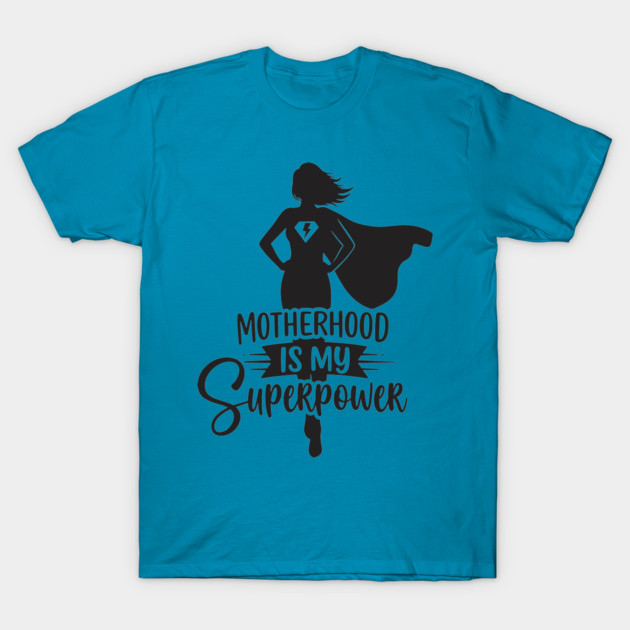 Motherhood Is My Superpower T-Shirt by enrynz