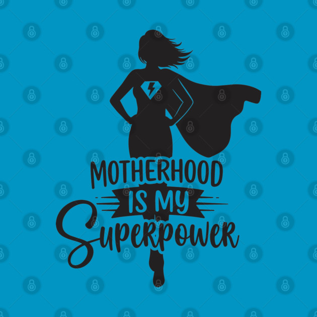 Motherhood Is My Superpower by enrynz