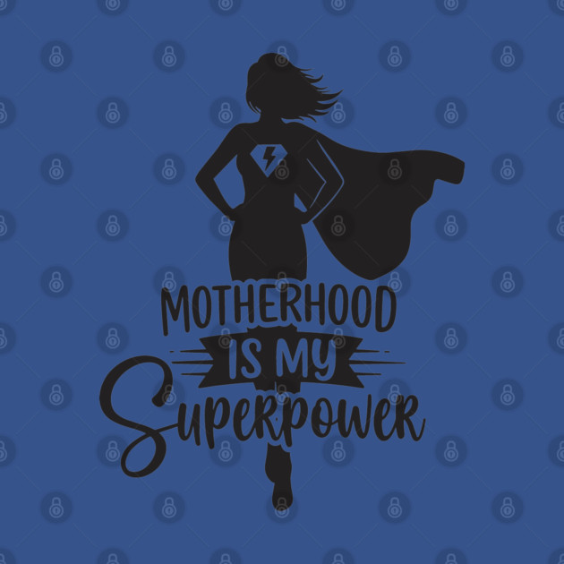 Motherhood Is My Superpower by enrynz