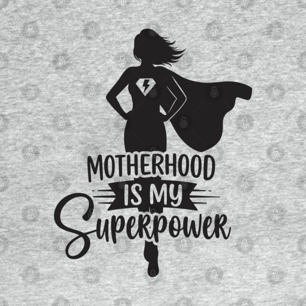 Motherhood Is My Superpower by enrynz