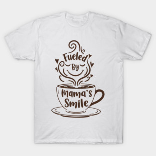 Fueled by Mama's Smile T-Shirt