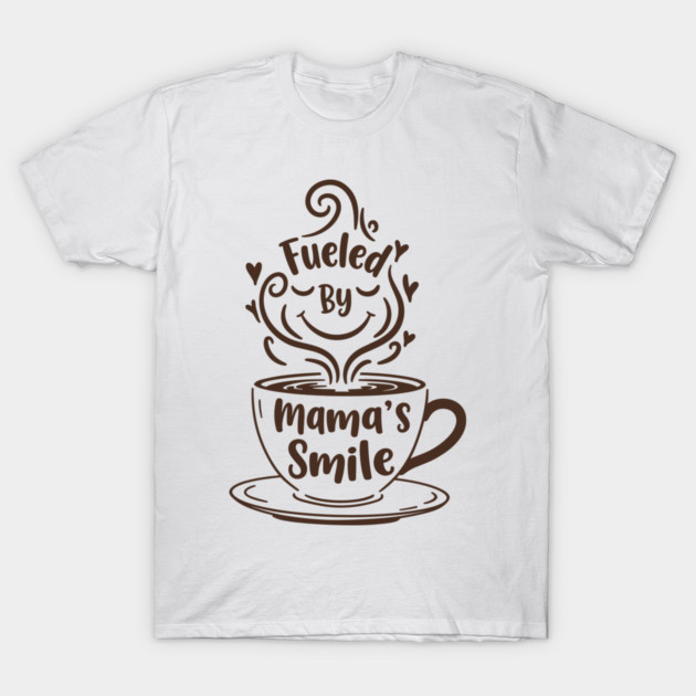 Fueled by Mama's Smile T-Shirt by enrynz