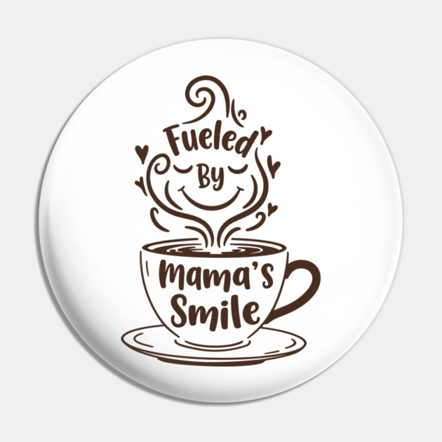 Fueled by Mama's Smile Pin by enrynz
