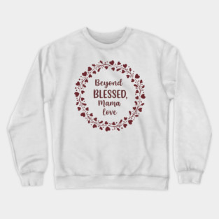 Beyond Blessed, Mama Love Crewneck Sweatshirt