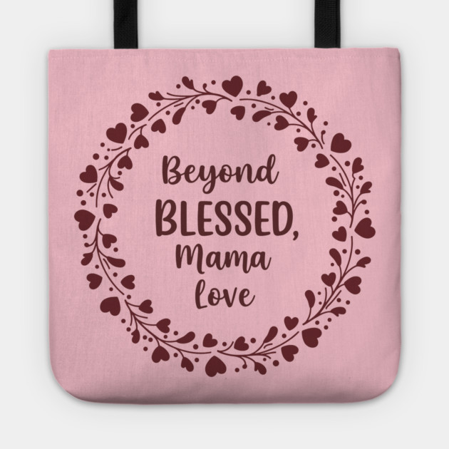 Beyond Blessed, Mama Love Tote by enrynz