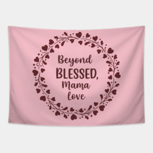 Beyond Blessed, Mama Love Tapestry