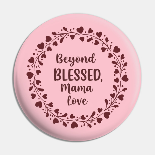 Beyond Blessed, Mama Love Pin by enrynz