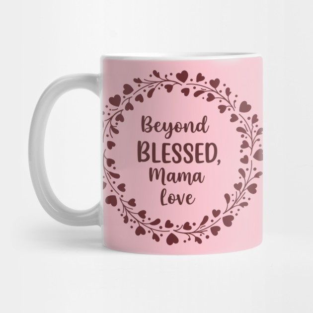 Beyond Blessed, Mama Love by enrynz