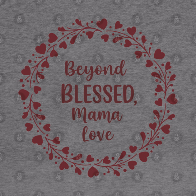 Beyond Blessed, Mama Love by enrynz