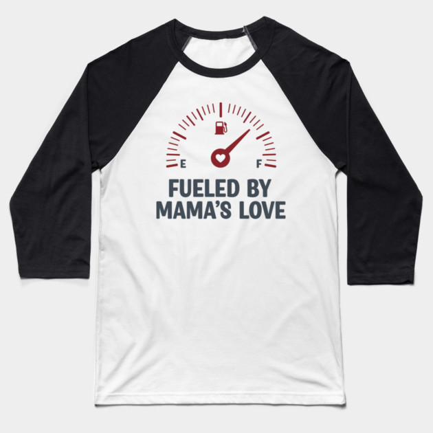 Fueled by Mama’s Love Baseball T-Shirt by enrynz