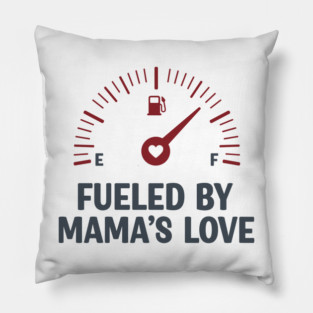 Fueled by Mama’s Love Pillow