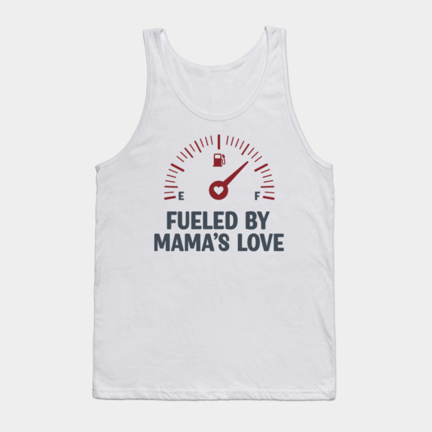Fueled by Mama’s Love Tank Top by enrynz