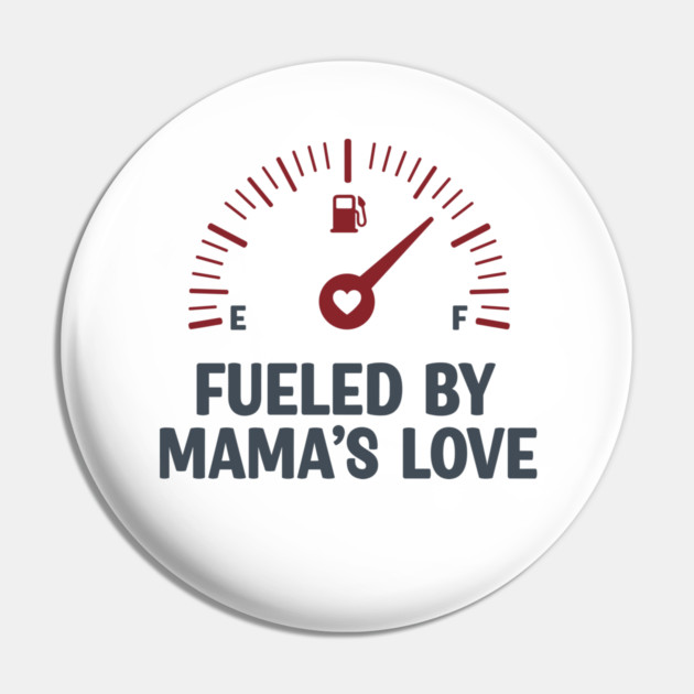 Fueled by Mama’s Love Pin by enrynz